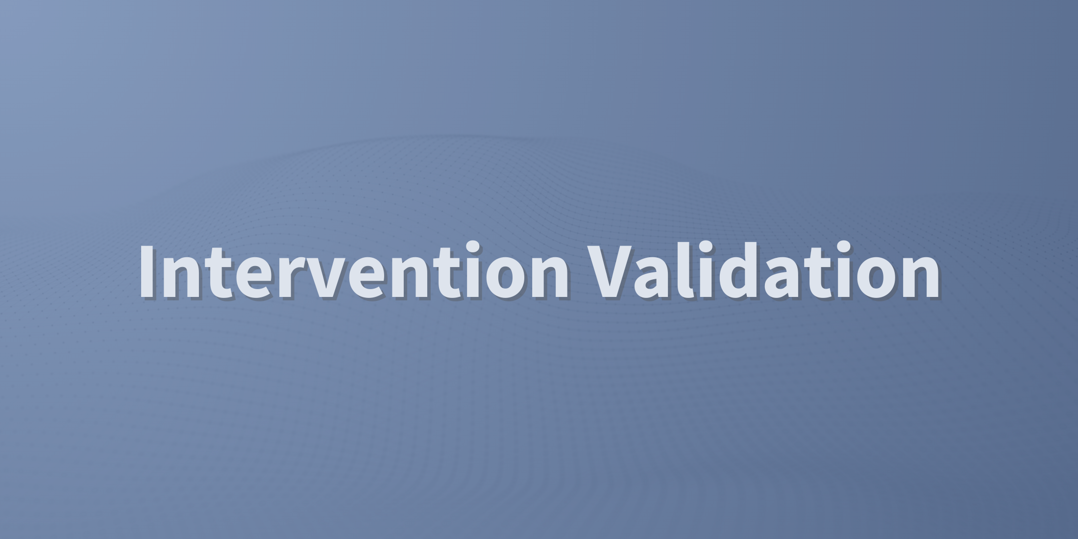 Intervention Validation