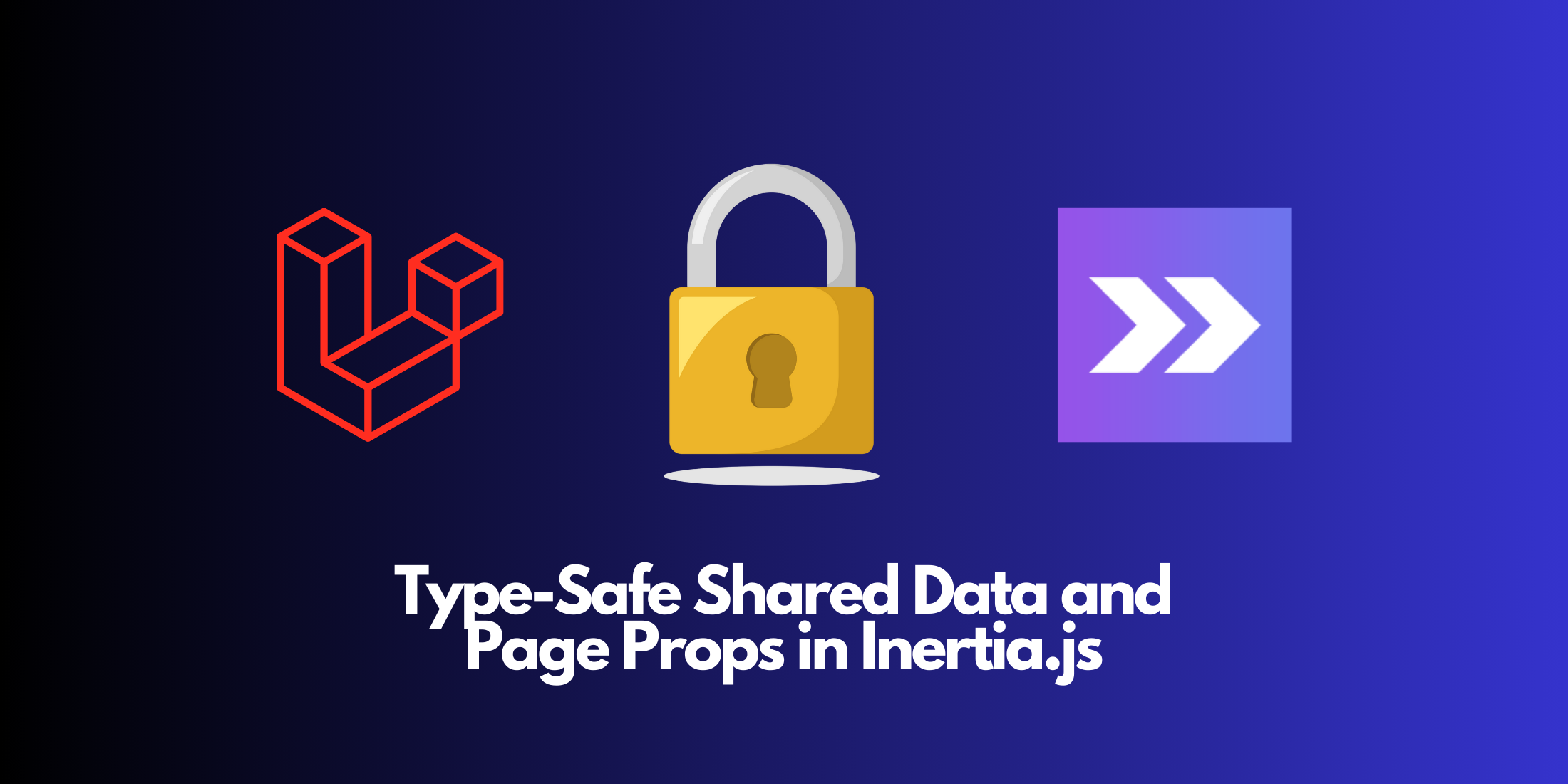 Type-Safe Shared Data and Page Props in Inertia.js