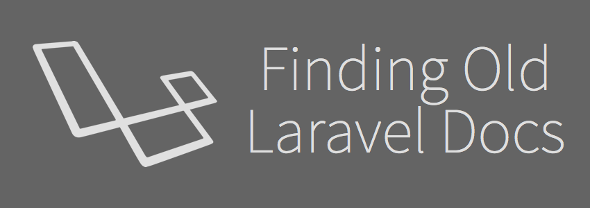 Where do you find older Laravel documentation? image