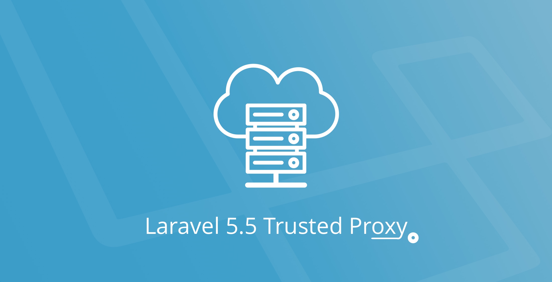 Laravel 5.5 Now Includes TrustedProxy image